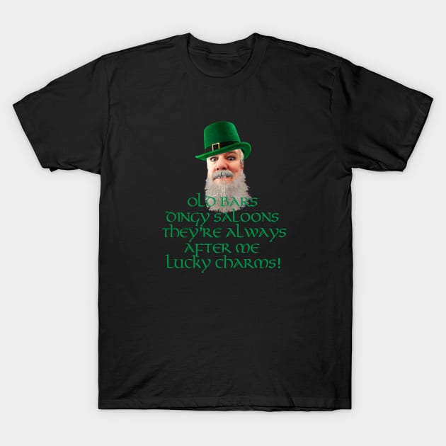 Always after me Lucky Charms! T-Shirt by Dizgraceland